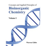 Concepts and Applied Principles of Bioinorganic Chemistry: Volume I
