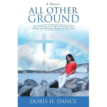 All Other Ground: An inability to forgive distorts the heart and wreaks havoc on the soul.