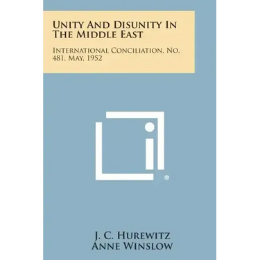 Unity and Disunity in the Middle East: International Conciliation, No. 481, May, 1952