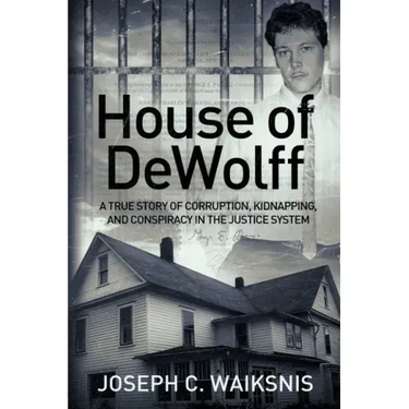 House of DeWolff: A True Story of Corruption, Kidnapping, and Conspiracy in the Justice System