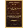 The Hindu Yogi Science of Breath: A Complete Manual of the Oriental Breathing Philosophy of Physical, Mental, Psychic and Spiritual Development