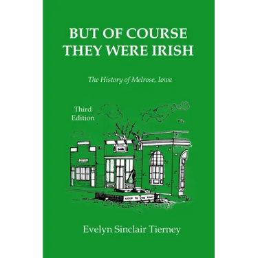 But of Course They Were Irish: The History of Melrose, Iowa