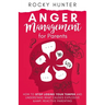 Anger Management for Parents: How to Stop Losing Your Temper and Understand What Causes Explosive and Reactive Parenting