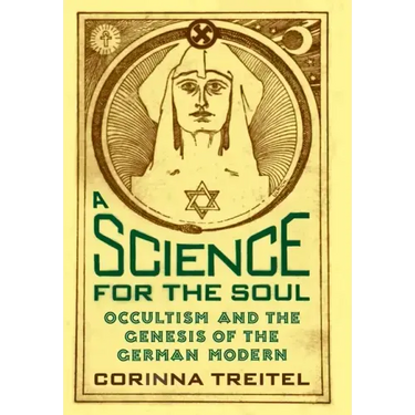 A Science for the Soul: Occultism and the Genesis of the German Modern