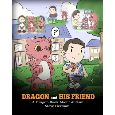 Dragon and His Friend: A Dragon Book About Autism. A Cute Children Story to Explain the Basics of Autism at a Child's Level.