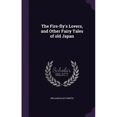 The Fire-Fly's Lovers, and Other Fairy Tales of Old Japan