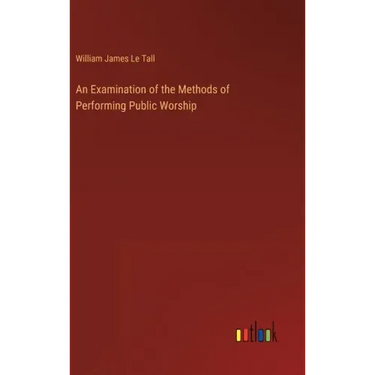 An Examination of the Methods of Performing Public Worship