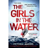 The Girls in the Water: A Completely Gripping Serial Killer Thriller with a Shocking Twist