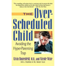 The Over-Scheduled Child: Avoiding the Hyper-Parenting Trap