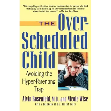 The Over-Scheduled Child: Avoiding the Hyper-Parenting Trap