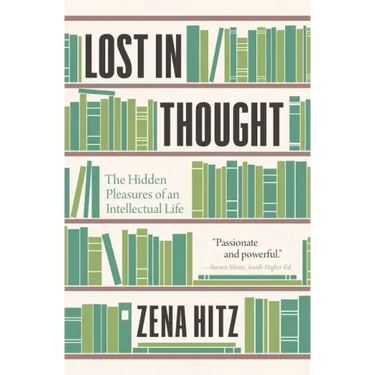 Lost in Thought: The Hidden Pleasures of an Intellectual Life