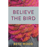 Believe the Bird