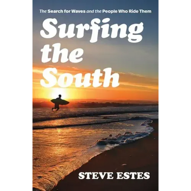 Surfing the South: The Search for Waves and the People Who Ride Them