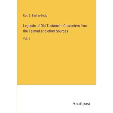 Legends of Old Testament Characters fron the Talmud and other Sources: Vol. 1