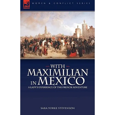 With Maximilian in Mexico: a Lady's Experience of the French Adventure