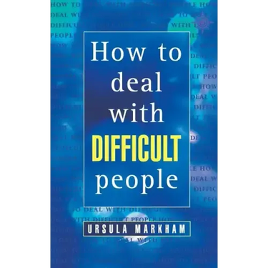 How to Deal with Difficult People