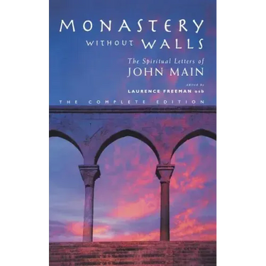 Monastery Without Walls: The Spiritual Letters of John Main