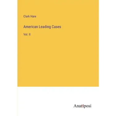 American Leading Cases: Vol. II