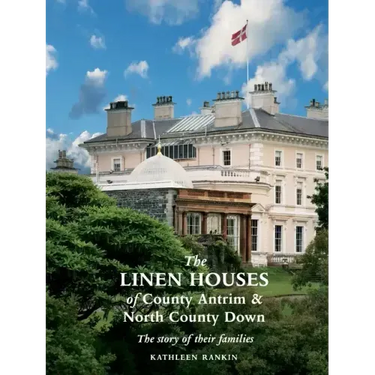 The Linen Houses of County Antrim and North County Down: The story of their families