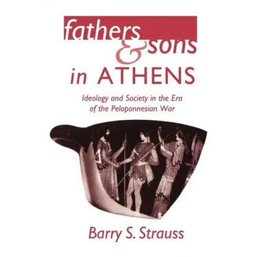 Fathers and Sons in Athens: Ideology and Society in the Era of the Peloponnesian War