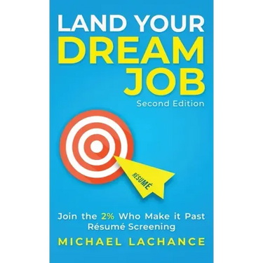 Land Your Dream Job: Join the 2% Who Make it Past Résumé Screening (Second Edition)