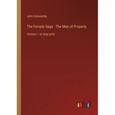 The Forsyte Saga - The Man of Property: Volume I - in large print