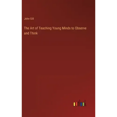 The Art of Teaching Young Minds to Observe and Think