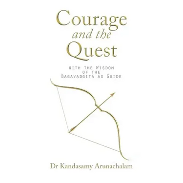 Courage and the Quest: With the Wisdom of the Bagavadgita as Guide