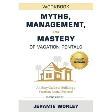 Myths, Management, and Mastery of Vacation Rentals: An Easy Guide to Building a Vacation Rental Business - Workbook