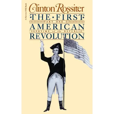 The First American Revolution: The American Colonies on the Eve of Independence