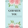 God Sees You: 21 Devotions for the Woman Who Feels Invisible