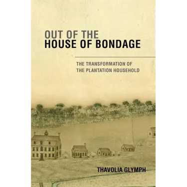 Out of the House of Bondage: The Transformation of the Plantation Household
