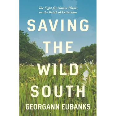 Saving the Wild South: The Fight for Native Plants on the Brink of Extinction