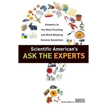 Scientific American's Ask the Experts: Answers to the Most Puzzling and Mind-Blowing Science Questions