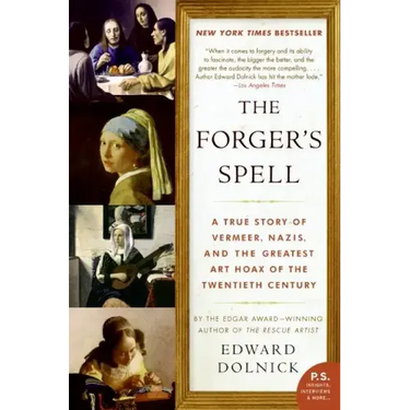 The Forger's Spell: A True Story of Vermeer, Nazis, and the Greatest Art Hoax of the Twentieth Century