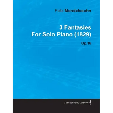 3 Fantasies by Felix Mendelssohn for Solo Piano (1829) Op.16
