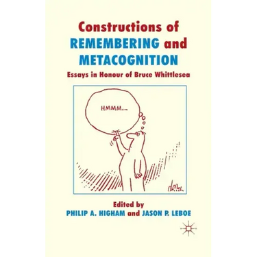 Constructions of Remembering and Metacognition: Essays in Honour of Bruce Whittlesea