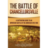 The Battle of Chancellorsville: A Captivating Guide to an Important Battle of the American Civil War