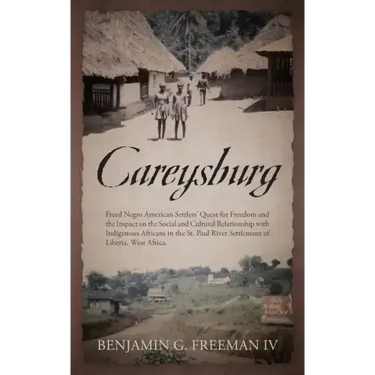 Careysburg: Freed Negro American Settlers' Quest for Freedom and the Impact on the Social and Cultural Relationship with Indigenou