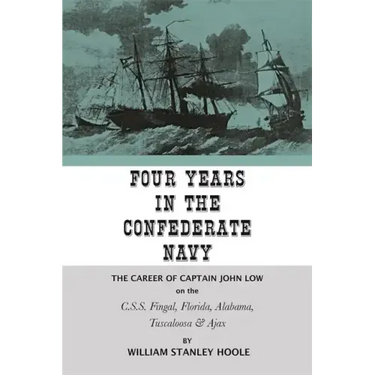 Four Years in the Confederate Navy: The Career of Captain John Low on the C.S.S. Fingal, Florida, Alabama, Tuscaloosa, and Ajax