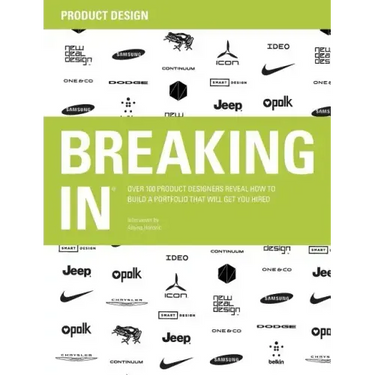 Breaking in: Over 100 Product Designers Reveal How to Build a Portfolio That Will Get You Hired