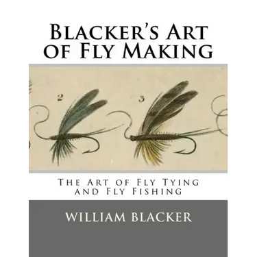 Blacker's Art of Fly Making: The Art of Fly Tying and Fly Fishing