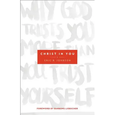 Christ in You: Why God Trusts You More Than You Trust Yourself