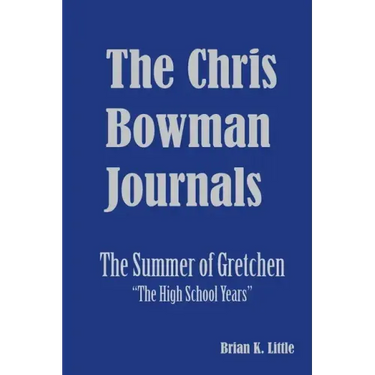 The Chris Bowman Journals: Summer of Gretchen - The High School Years