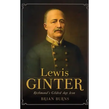 Lewis Ginter: Richmond's Gilded Age Icon