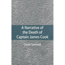A Narrative of the Death of Captain James Cook