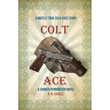 Colt Ace: A Mostly True Cold Case Story: A Conner Pennington Novel