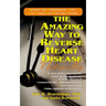 The Amazing Way to Reverse Heart Disease Naturally: Beyond the Hypertension Hype: Why Drugs Are Not the Answer