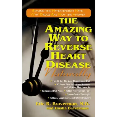 The Amazing Way to Reverse Heart Disease Naturally: Beyond the Hypertension Hype: Why Drugs Are Not the Answer