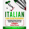 Italian: Learn Italian For Beginners Including Italian Grammar, Italian Short Stories and 1000+ Italian Phrases